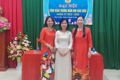 ĐẠI HỘI CÔNG ĐOÀN TRƯỜNG MẦM NON GIAO CHÂU NHIỆM KÌ 2023- 2028